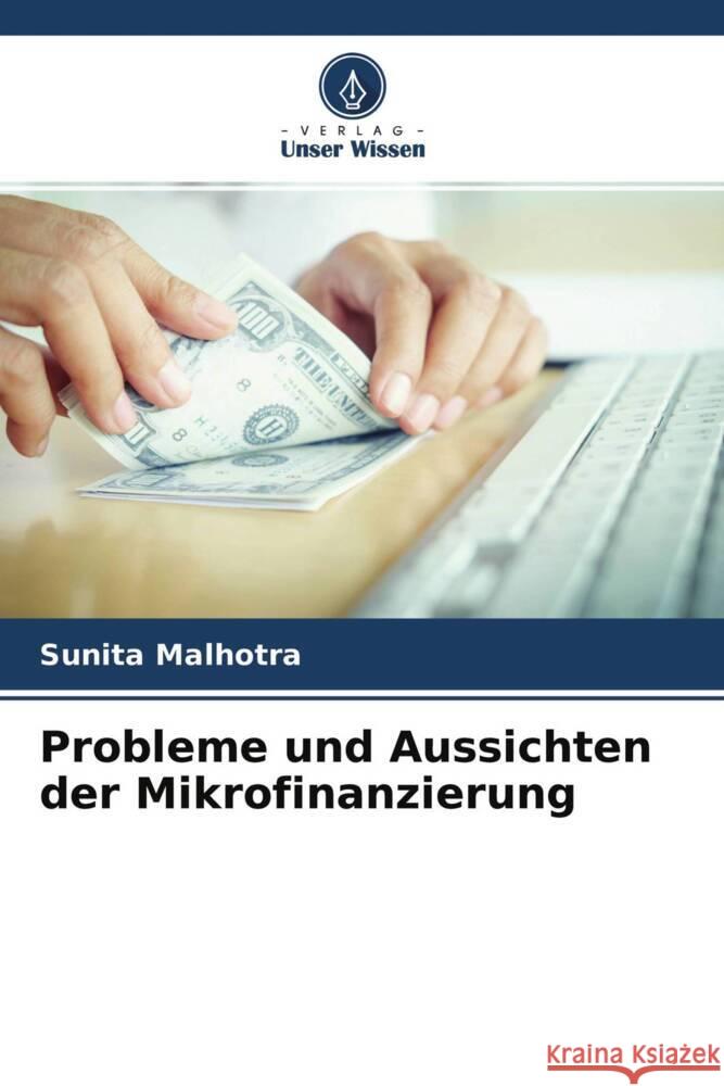 Probleme und Aussichten der Mikrofinanzierung Malhotra, Sunita 9786204754406