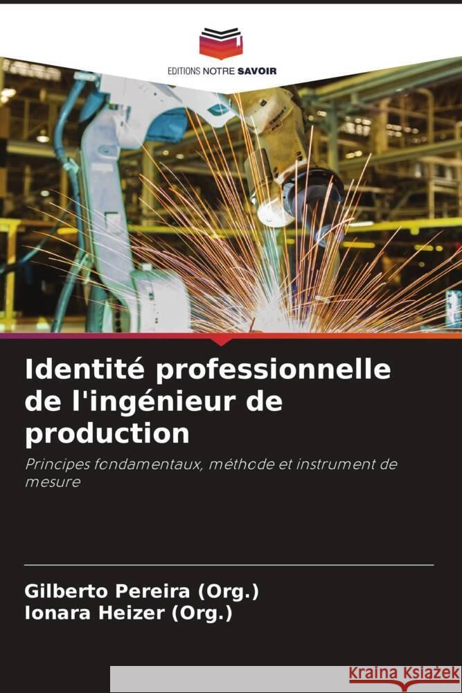 Identité professionnelle de l'ingénieur de production Pereira (Org.), Gilberto, Heizer (Org.), Ionara 9786204754703 Editions Notre Savoir