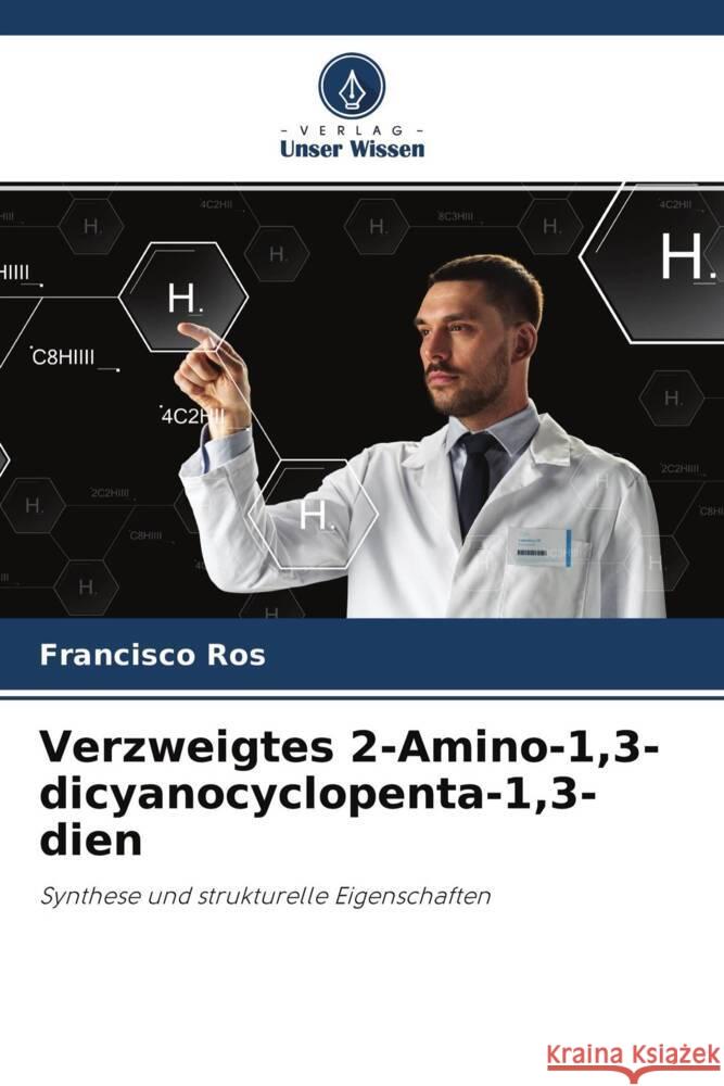 Verzweigtes 2-Amino-1,3-dicyanocyclopenta-1,3-dien Ros, Francisco 9786204754734 Verlag Unser Wissen