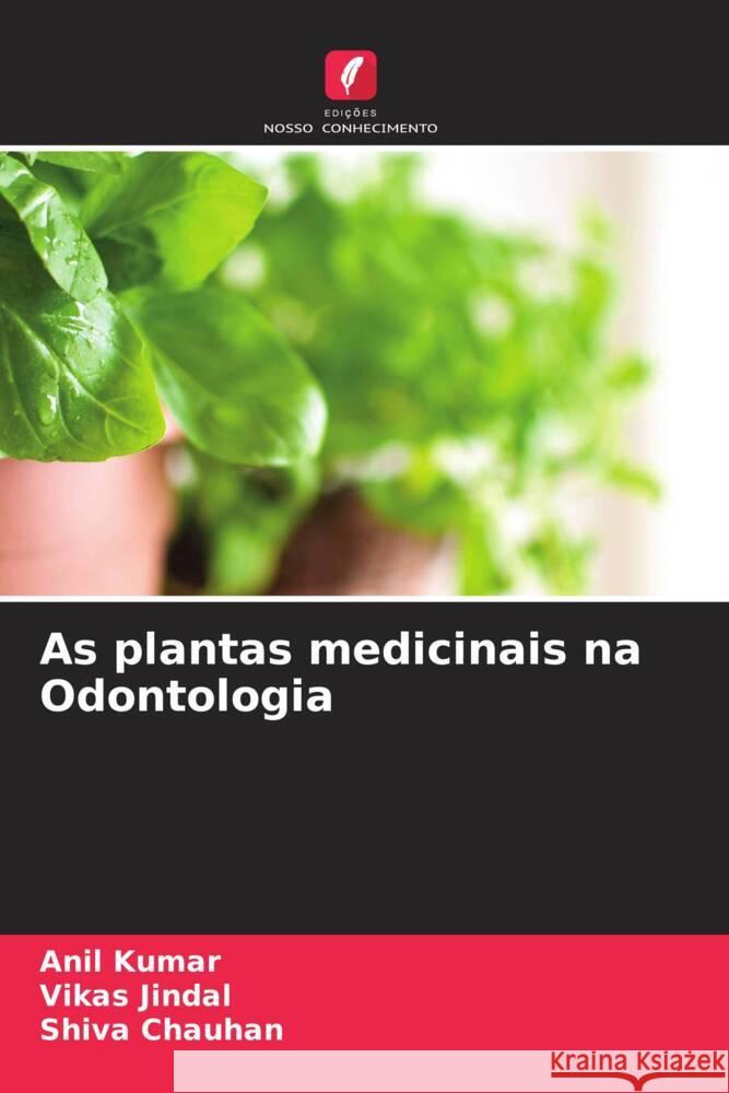 As plantas medicinais na Odontologia Kumar, Anil, Jindal, Vikas, Chauhan, Shiva 9786204754970 Edições Nosso Conhecimento