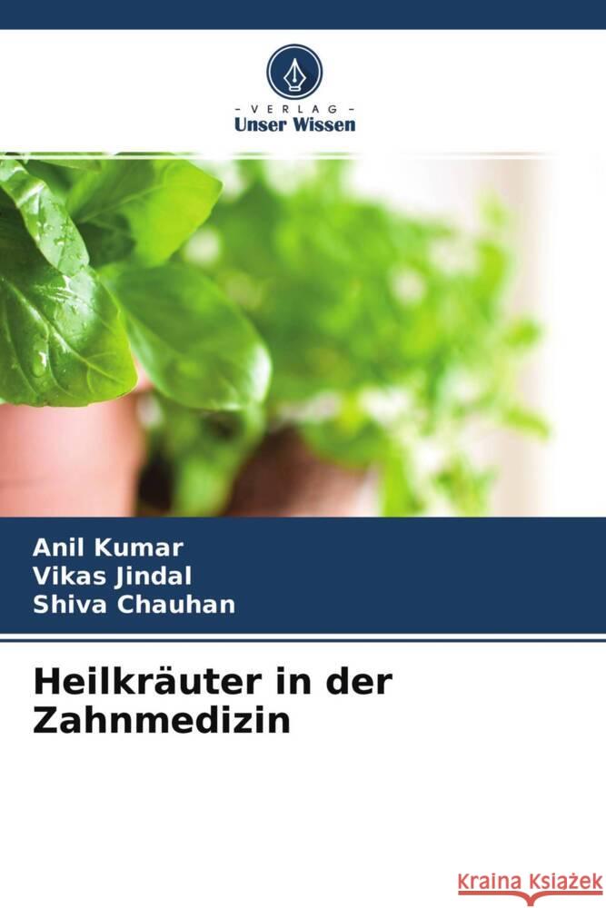 Heilkräuter in der Zahnmedizin KUMAR, ANIL, Jindal, Vikas, Chauhan, Shiva 9786204754987