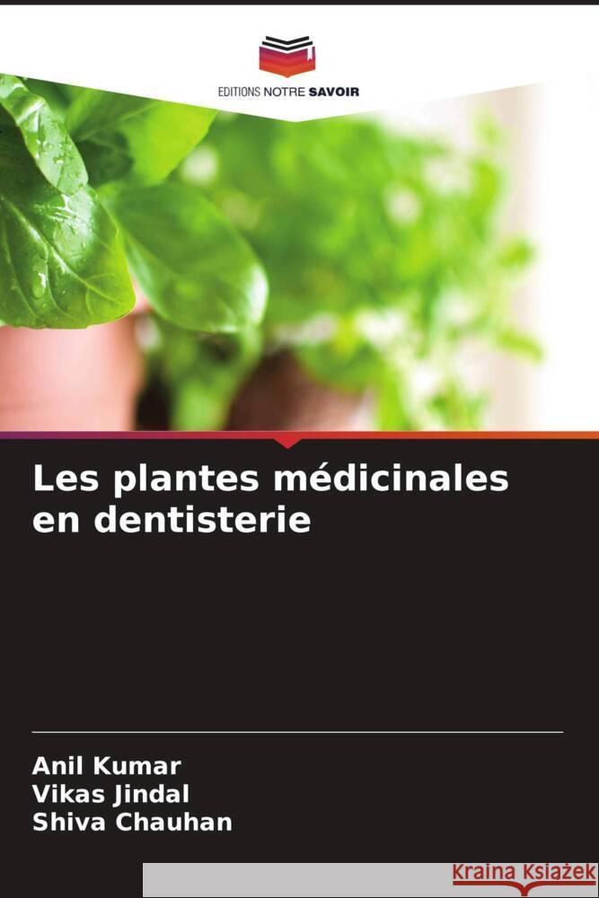 Les plantes médicinales en dentisterie Kumar, Anil, Jindal, Vikas, Chauhan, Shiva 9786204755007