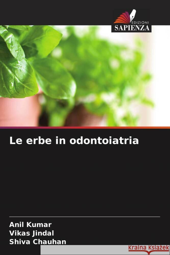 Le erbe in odontoiatria Kumar, Anil, Jindal, Vikas, Chauhan, Shiva 9786204755014 Edizioni Sapienza