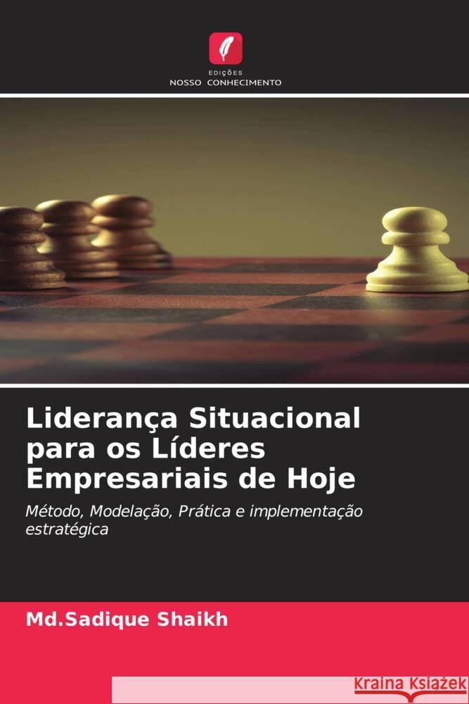 Liderança Situacional para os Líderes Empresariais de Hoje Shaikh, Md.Sadique 9786204755328 Edições Nosso Conhecimento