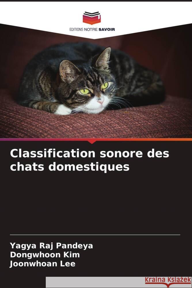 Classification sonore des chats domestiques Pandeya, Yagya Raj, Kim, Dongwhoon, Lee, Joonwhoan 9786204755441 Editions Notre Savoir