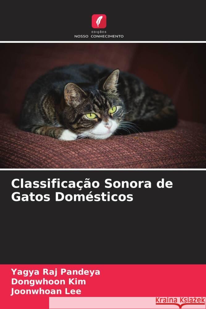 Classificação Sonora de Gatos Domésticos Pandeya, Yagya Raj, Kim, Dongwhoon, Lee, Joonwhoan 9786204755458 Edições Nosso Conhecimento