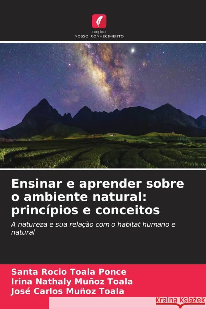 Ensinar e aprender sobre o ambiente natural: princípios e conceitos Toala Ponce, Santa Rocío, Muñoz Toala, Irina Nathaly, Muñoz Toala, José Carlos 9786204755496