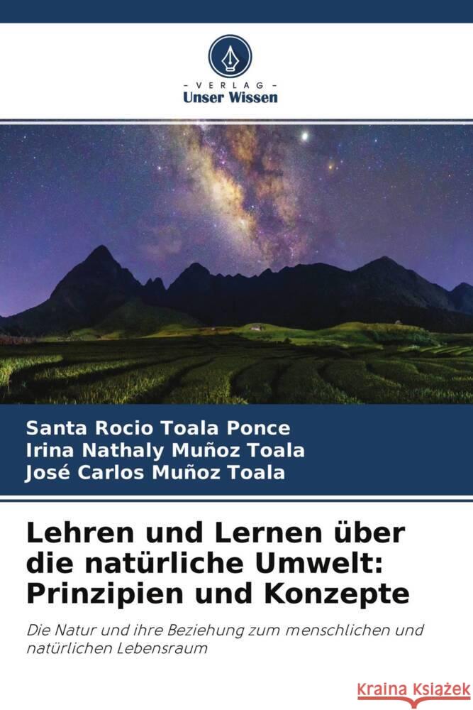 Lehren und Lernen über die natürliche Umwelt: Prinzipien und Konzepte Toala Ponce, Santa Rocío, Muñoz Toala, Irina Nathaly, Muñoz Toala, José Carlos 9786204755519