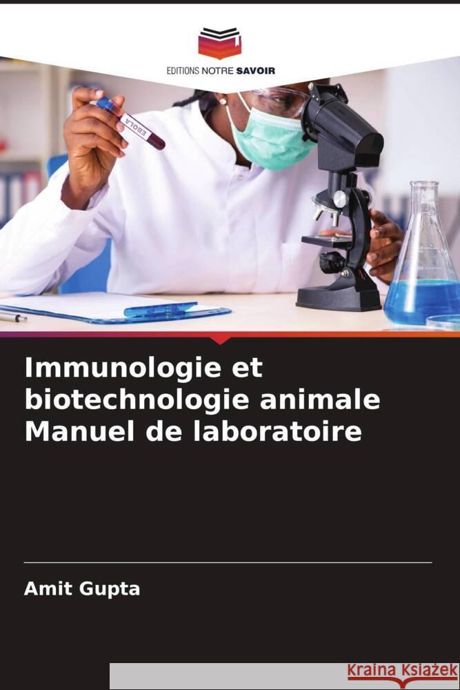 Immunologie et biotechnologie animale Manuel de laboratoire Gupta, Amit 9786204755656