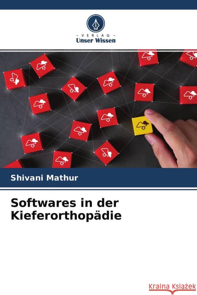 Softwares in der Kieferorthopädie Mathur, Shivani 9786204755939 Verlag Unser Wissen