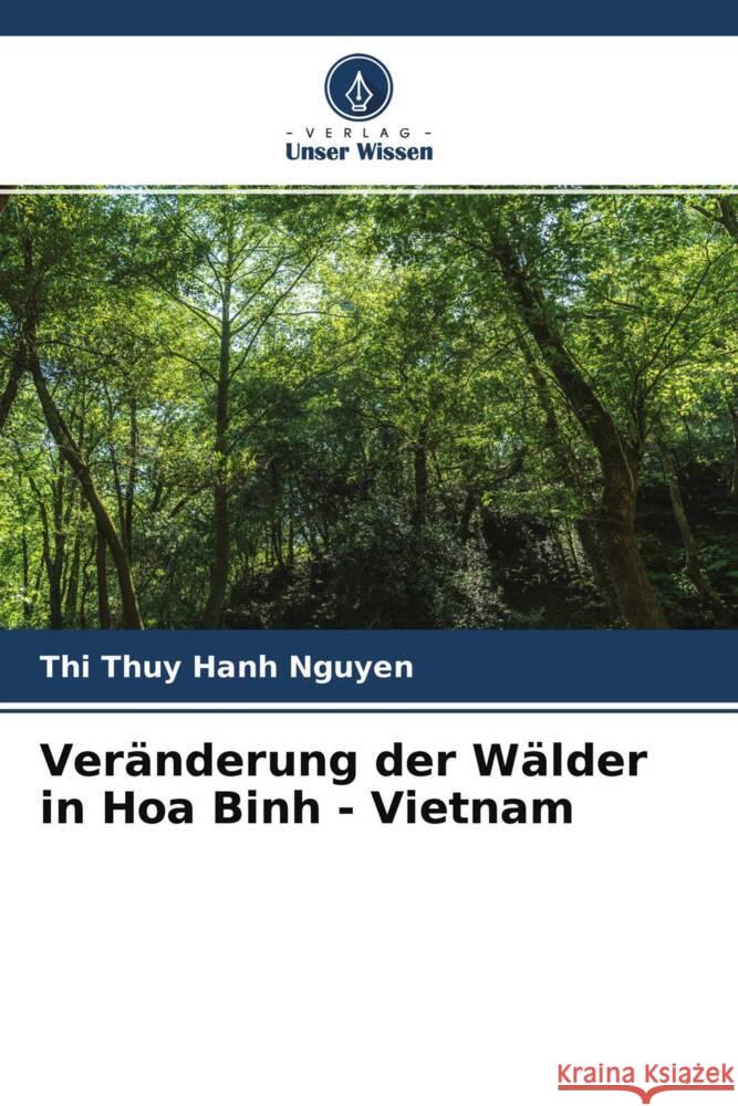 Veränderung der Wälder in Hoa Binh - Vietnam Nguyen, Thi Thuy Hanh 9786204756356 Verlag Unser Wissen