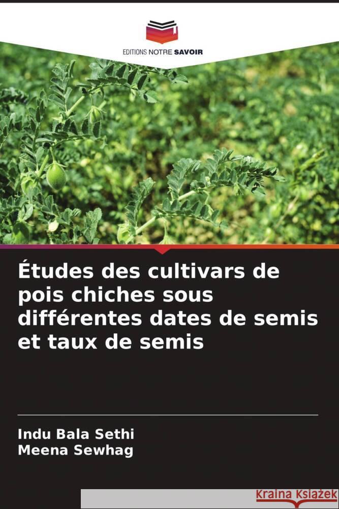 Études des cultivars de pois chiches sous différentes dates de semis et taux de semis Sethi, Indu Bala, Sewhag, Meena 9786204756431