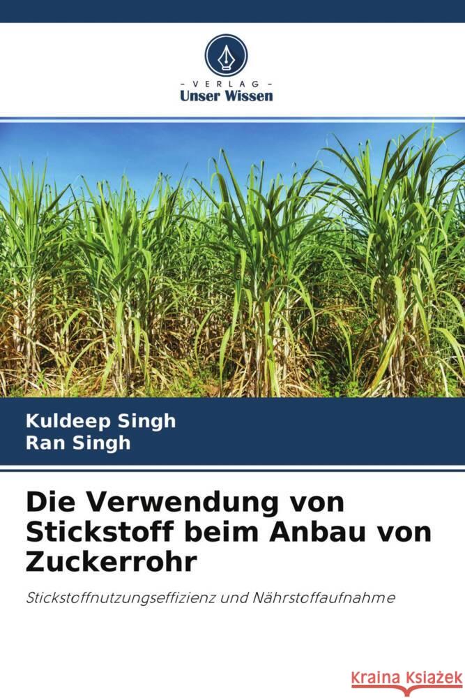 Die Verwendung von Stickstoff beim Anbau von Zuckerrohr Singh, Kuldeep, Singh, Ran 9786204756776 Verlag Unser Wissen