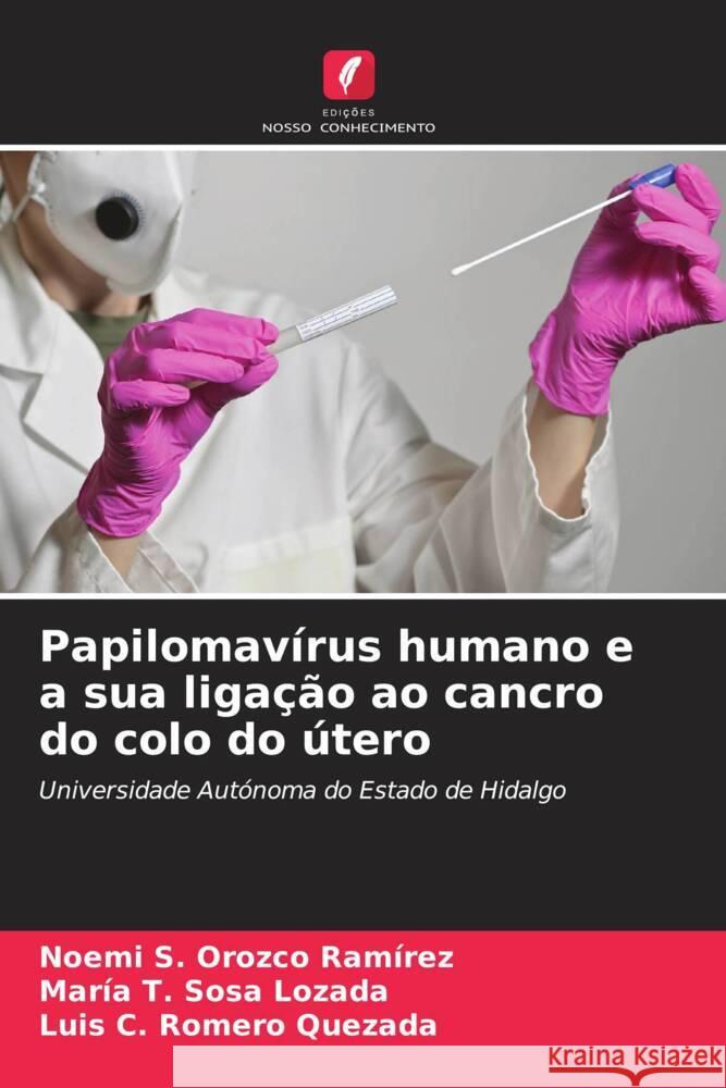 Papilomavírus humano e a sua ligação ao cancro do colo do útero Orozco Ramírez, Noemi S., Sosa Lozada, María T., Romero Quezada, Luis C. 9786204757223