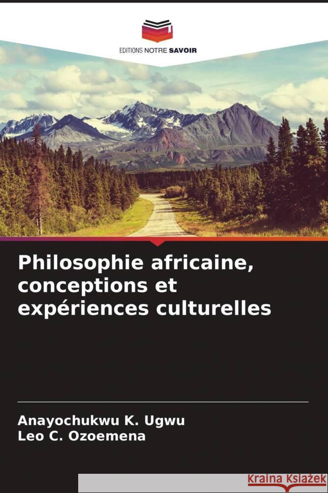 Philosophie africaine, conceptions et expériences culturelles Ugwu, Anayochukwu K., Ozoemena, Leo C. 9786204757391 Editions Notre Savoir