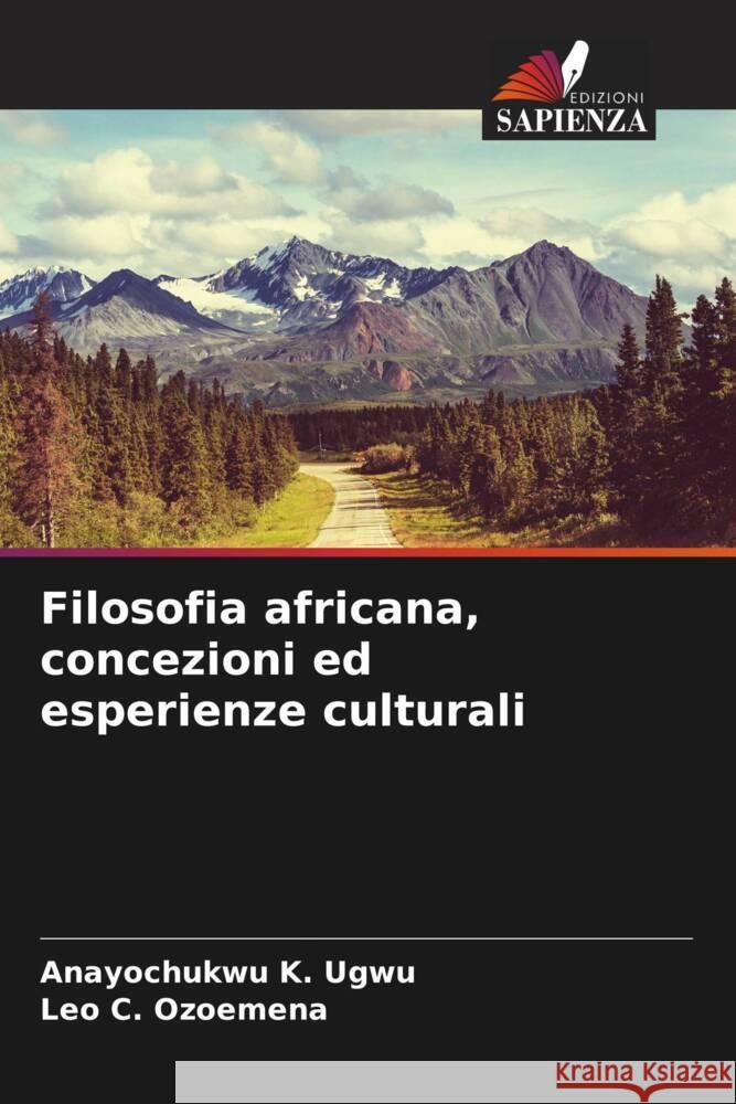 Filosofia africana, concezioni ed esperienze culturali Ugwu, Anayochukwu K., Ozoemena, Leo C. 9786204757407 Edizioni Sapienza