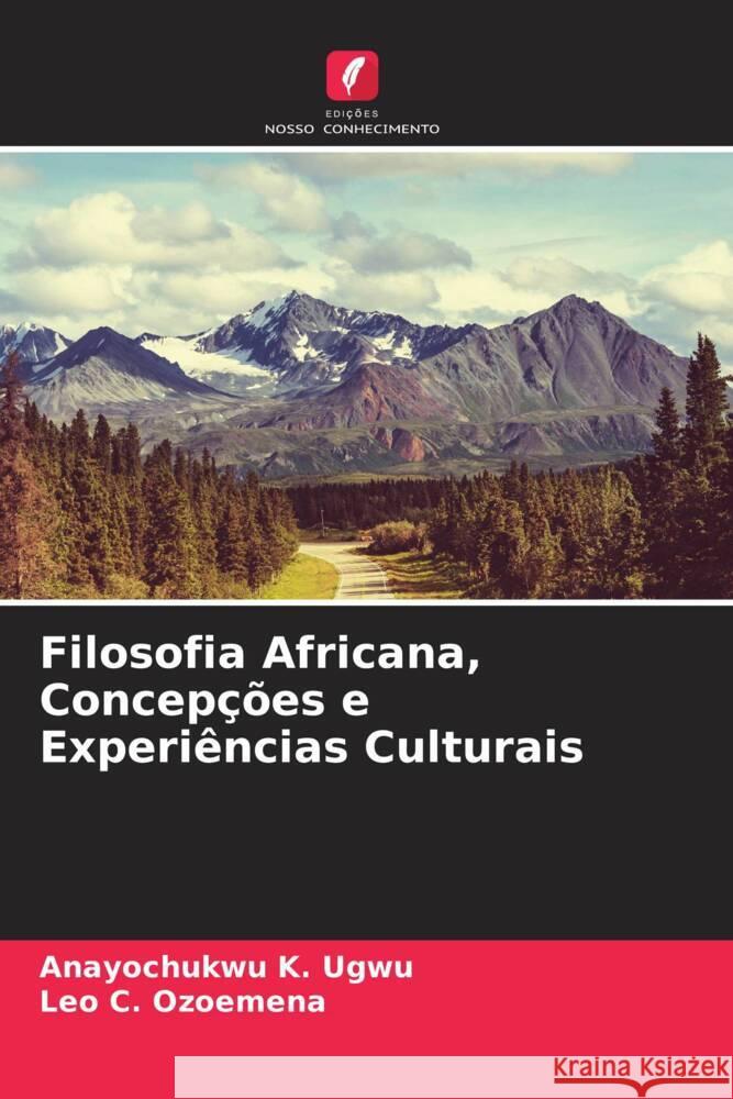 Filosofia Africana, Concepções e Experiências Culturais Ugwu, Anayochukwu K., Ozoemena, Leo C. 9786204757414 Edições Nosso Conhecimento