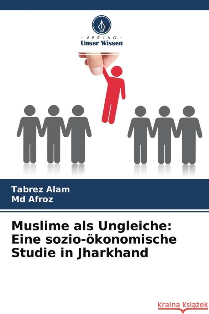 Muslime als Ungleiche: Eine sozio-ökonomische Studie in Jharkhand Alam, Tabrez, Afroz, Md 9786204758039