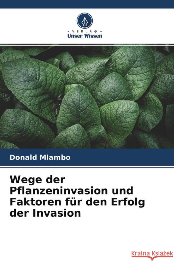 Wege der Pflanzeninvasion und Faktoren für den Erfolg der Invasion Mlambo, Donald 9786204758053