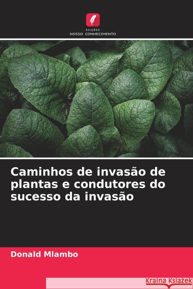 Caminhos de invasão de plantas e condutores do sucesso da invasão Mlambo, Donald 9786204758107