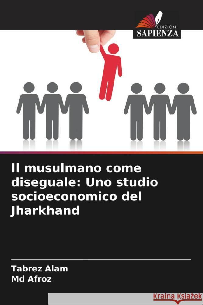 Il musulmano come diseguale: Uno studio socioeconomico del Jharkhand Alam, Tabrez, Afroz, Md 9786204758183