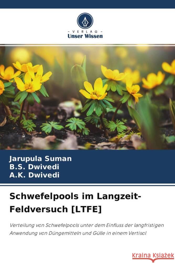 Schwefelpools im Langzeit-Feldversuch [LTFE] Suman, Jarupula, Dwivedi, B.S., Dwivedi, A.K. 9786204758237 Verlag Unser Wissen