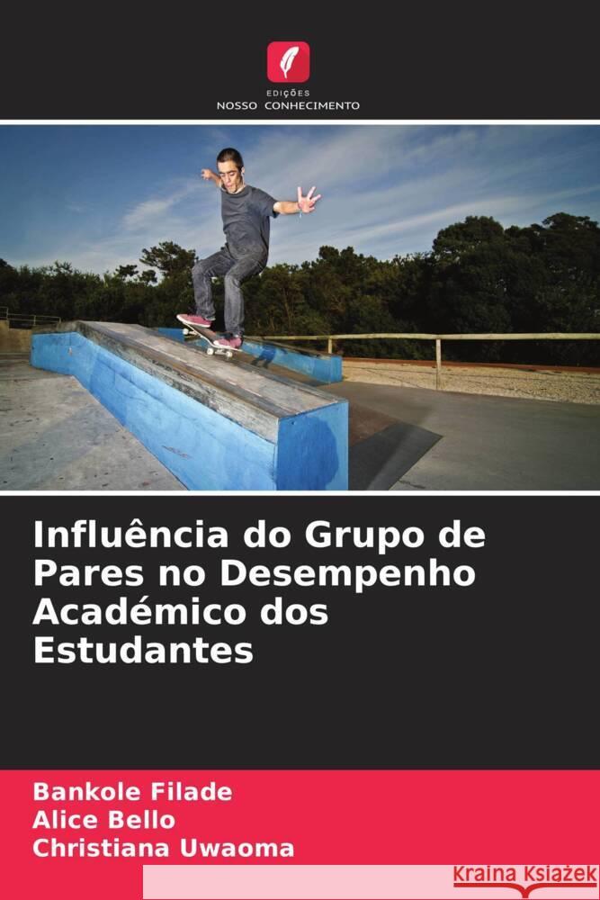 Influência do Grupo de Pares no Desempenho Académico dos Estudantes Filade, Bankole, Bello, Alice, Uwaoma, Christiana 9786204758510