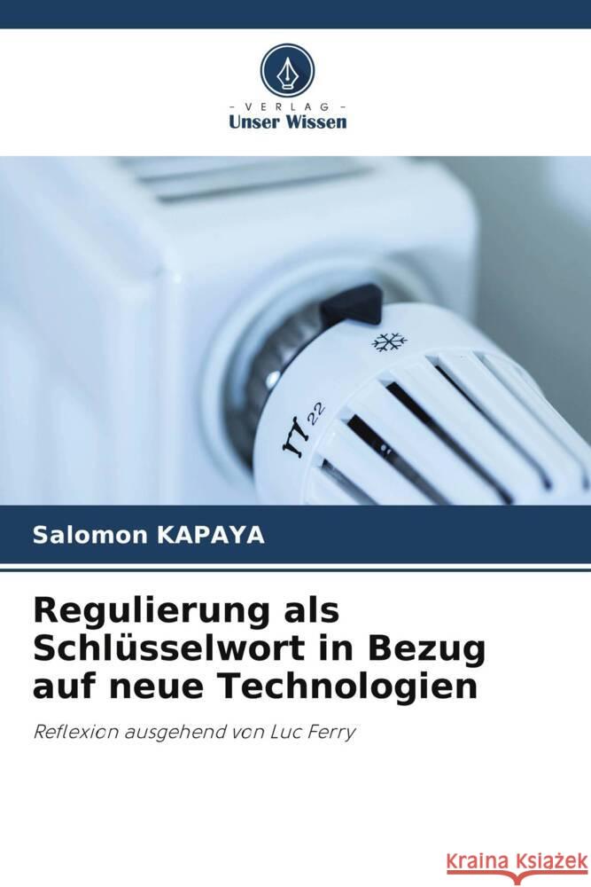 Regulierung als Schlüsselwort in Bezug auf neue Technologien KAPAYA, Salomon 9786204758688