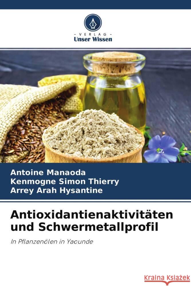 Antioxidantienaktivitäten und Schwermetallprofil Manaoda, Antoine, Simon Thierry, Kenmogne, Arah Hysantine, Arrey 9786204758824