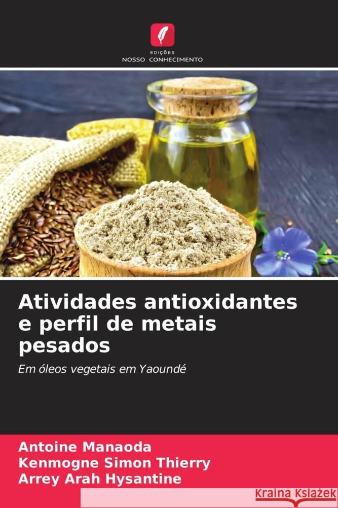 Atividades antioxidantes e perfil de metais pesados Manaoda, Antoine, Simon Thierry, Kenmogne, Arah Hysantine, Arrey 9786204758862