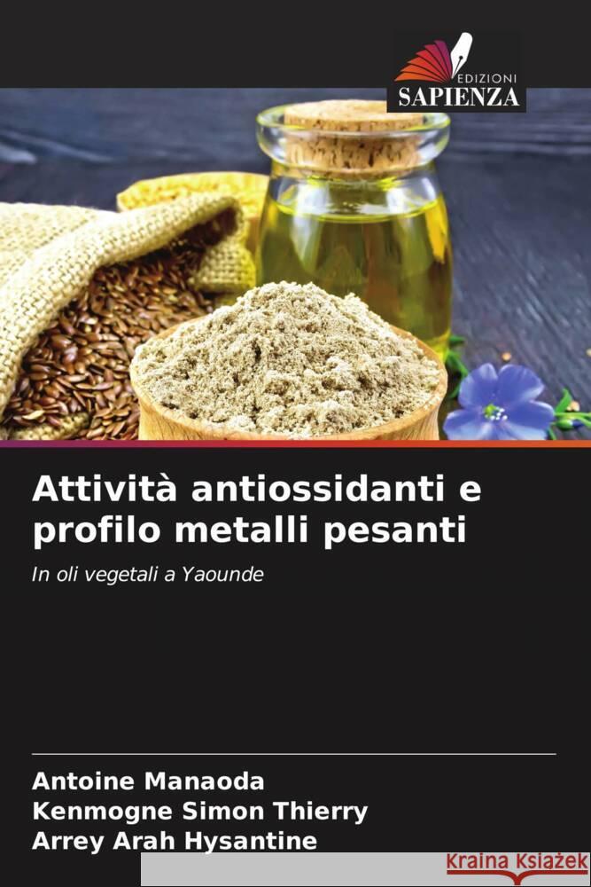 Attività antiossidanti e profilo metalli pesanti Manaoda, Antoine, Simon Thierry, Kenmogne, Arah Hysantine, Arrey 9786204758879
