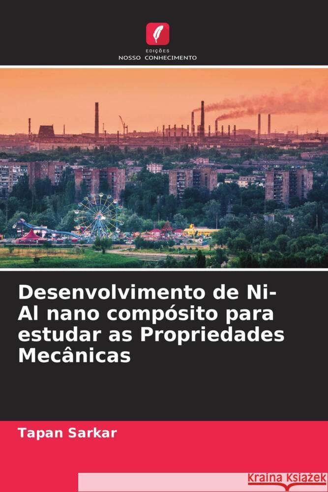 Desenvolvimento de Ni-Al nano compósito para estudar as Propriedades Mecânicas Sarkar, Tapan 9786204759258 Edições Nosso Conhecimento