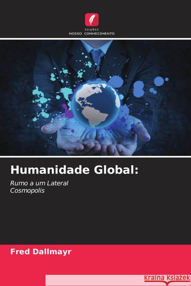 Humanidade Global: Dallmayr, Fred 9786204760186 Edições Nosso Conhecimento