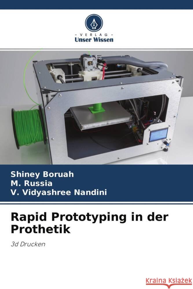 Rapid Prototyping in der Prothetik Boruah, Shiney, Russia, M., Nandini, V. Vidyashree 9786204760438 Verlag Unser Wissen