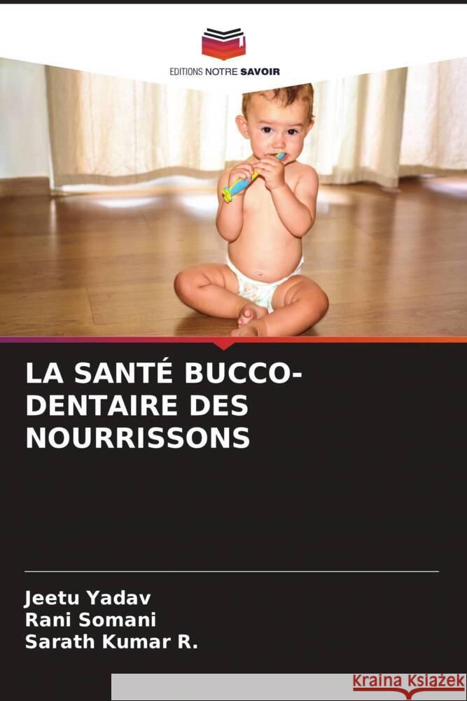 LA SANTÉ BUCCO-DENTAIRE DES NOURRISSONS Yadav, Jeetu, Somani, Rani, Kumar R., Sarath 9786204760834