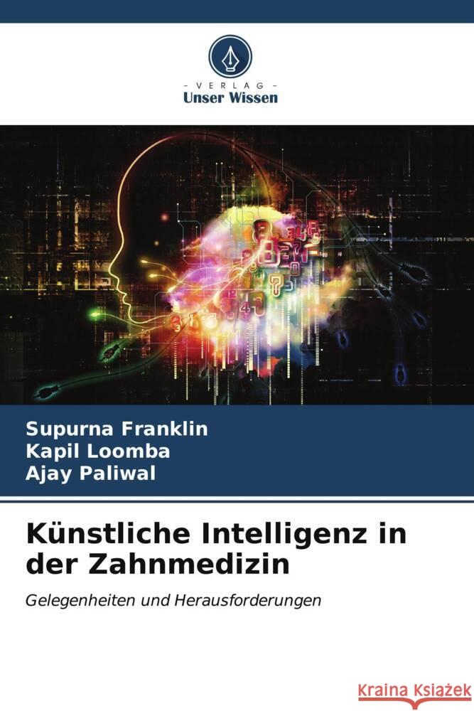 K?nstliche Intelligenz in der Zahnmedizin Supurna Franklin Kapil Loomba Ajay Paliwal 9786204760902