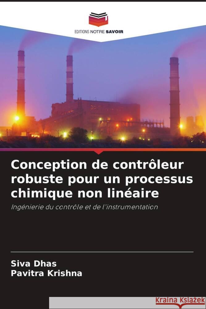 Conception de contr?leur robuste pour un processus chimique non lin?aire Siva Dhas Pavitra Krishna 9786204761046