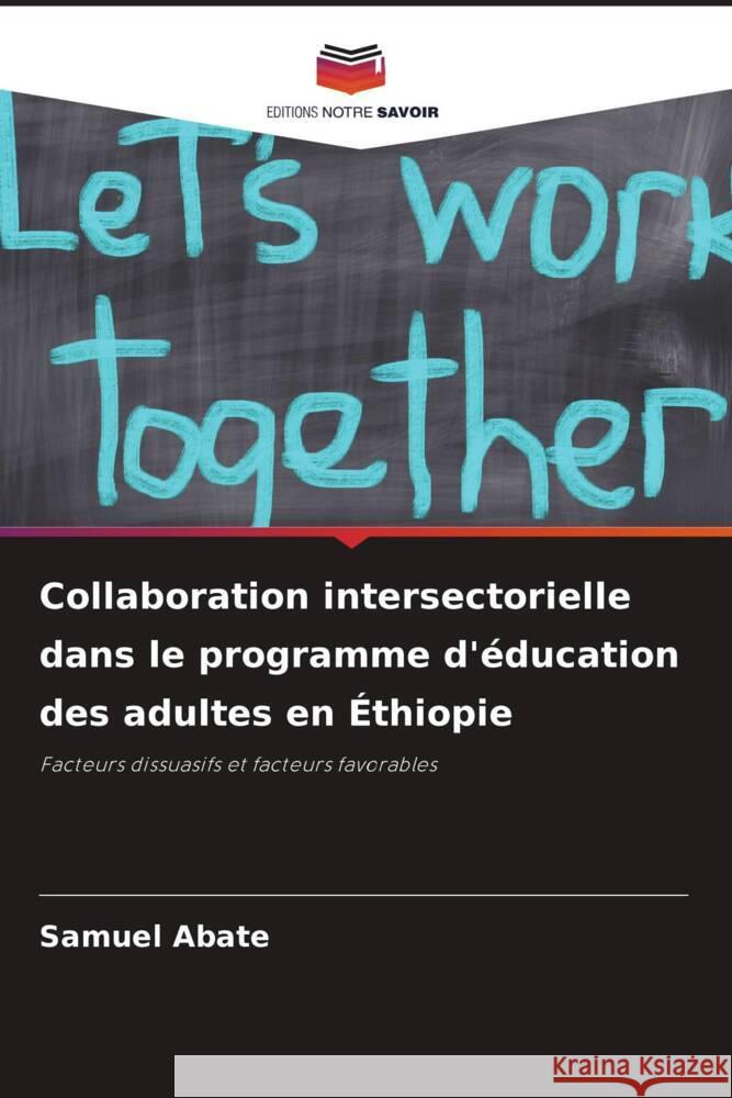 Collaboration intersectorielle dans le programme d'éducation des adultes en Éthiopie Abate, Samuel 9786204761145