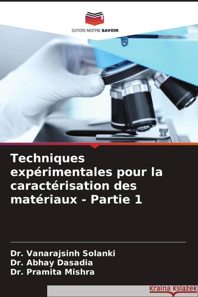 Techniques expérimentales pour la caractérisation des matériaux - Partie 1 Solanki, Vanarajsinh, Dasadia, Abhay, Mishra, Pramita 9786204761428