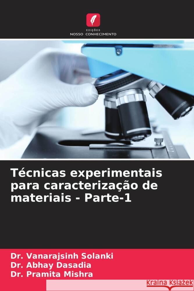 Técnicas experimentais para caracterização de materiais - Parte-1 Solanki, Vanarajsinh, Dasadia, Abhay, Mishra, Pramita 9786204761442