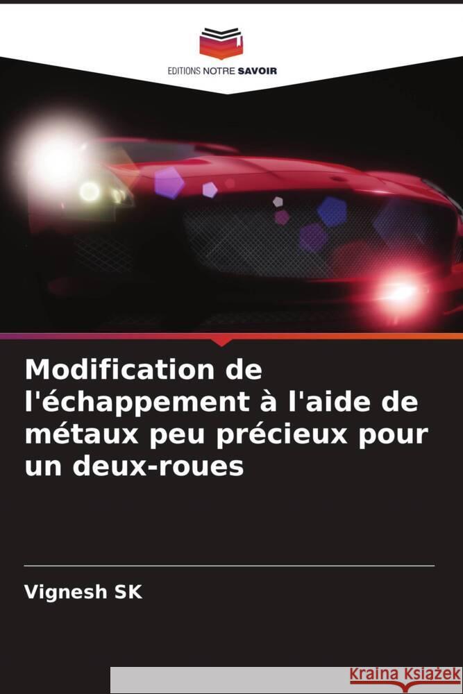 Modification de l'?chappement ? l'aide de m?taux peu pr?cieux pour un deux-roues Vignesh Sk Santhiya Rajesh 9786204761596