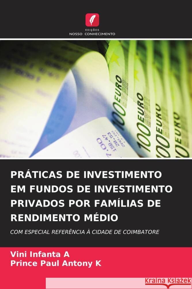 PRÁTICAS DE INVESTIMENTO EM FUNDOS DE INVESTIMENTO PRIVADOS POR FAMÍLIAS DE RENDIMENTO MÉDIO A, Vini Infanta, K, Prince Paul Antony 9786204761633 Edições Nosso Conhecimento