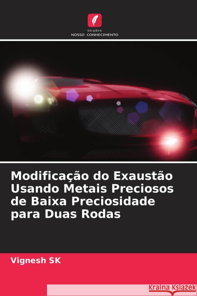 Modifica??o do Exaust?o Usando Metais Preciosos de Baixa Preciosidade para Duas Rodas Vignesh Sk Santhiya Rajesh 9786204761640