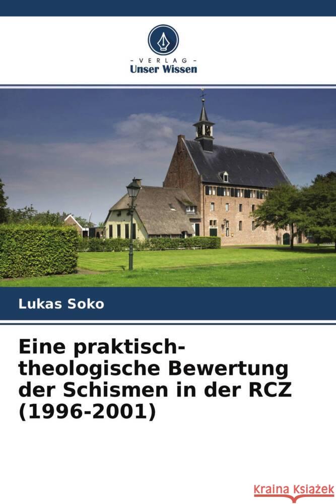 Eine praktisch-theologische Bewertung der Schismen in der RCZ (1996-2001) Soko, Lukas 9786204761794