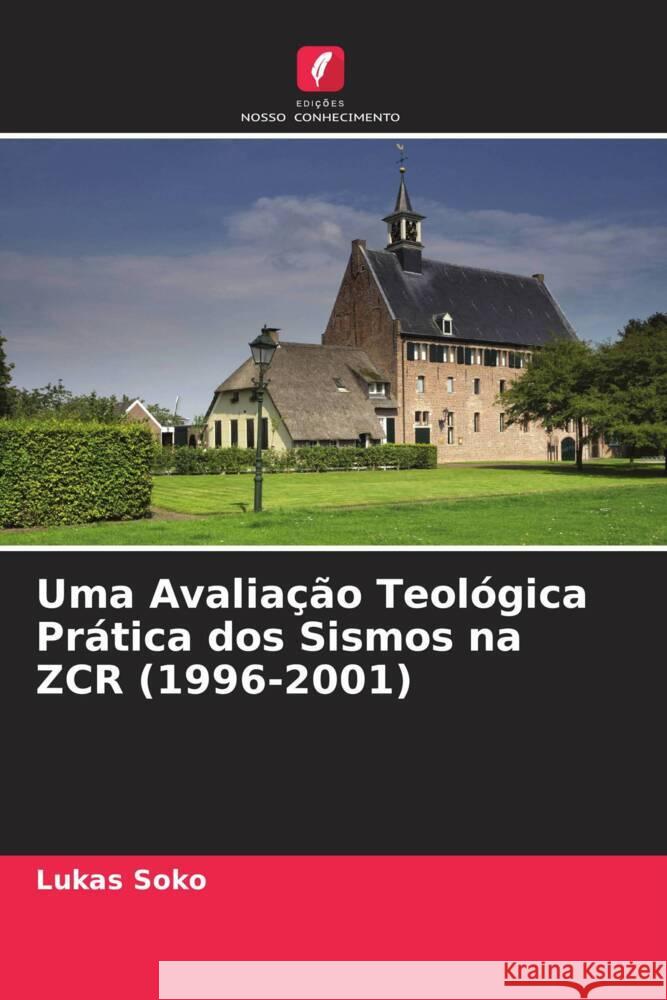 Uma Avaliação Teológica Prática dos Sismos na ZCR (1996-2001) Soko, Lukas 9786204761831