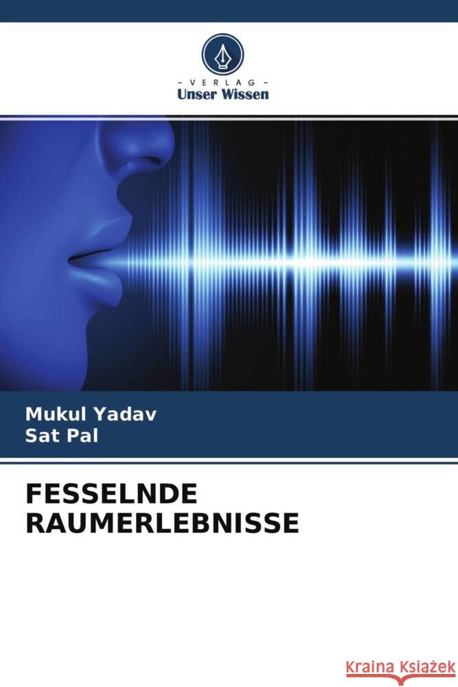 FESSELNDE RAUMERLEBNISSE Yadav, Mukul, Pal, Sat 9786204761954 Verlag Unser Wissen