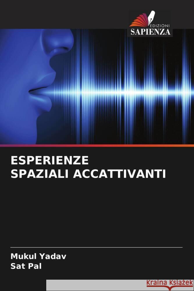 ESPERIENZE SPAZIALI ACCATTIVANTI Yadav, Mukul, Pal, Sat 9786204762012 Edizioni Sapienza