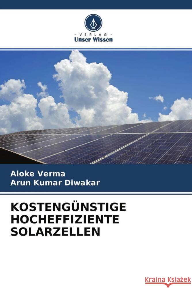 KOSTENGÜNSTIGE HOCHEFFIZIENTE SOLARZELLEN Verma, Aloke, Diwakar, Arun Kumar 9786204762036