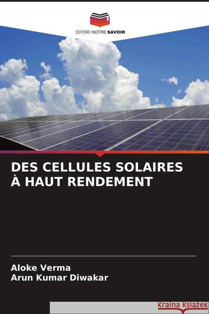 DES CELLULES SOLAIRES À HAUT RENDEMENT Verma, Aloke, Diwakar, Arun Kumar 9786204762050