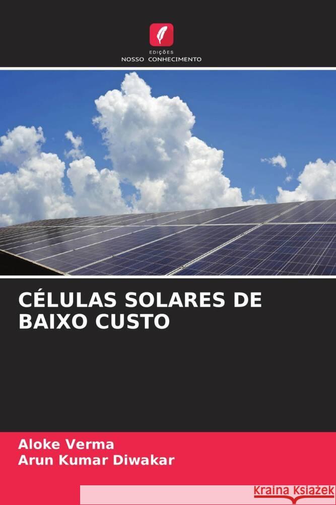 CÉLULAS SOLARES DE BAIXO CUSTO Verma, Aloke, Diwakar, Arun Kumar 9786204762074